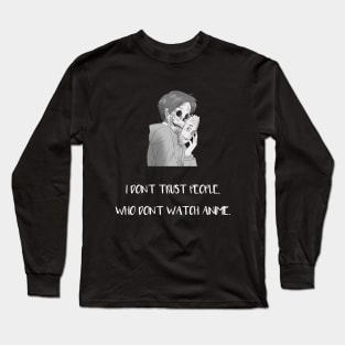 I Don't Trust People Who Don't Watch Anime Long Sleeve T-Shirt